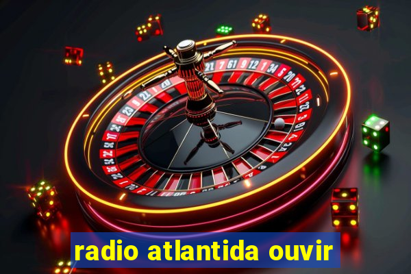 radio atlantida ouvir